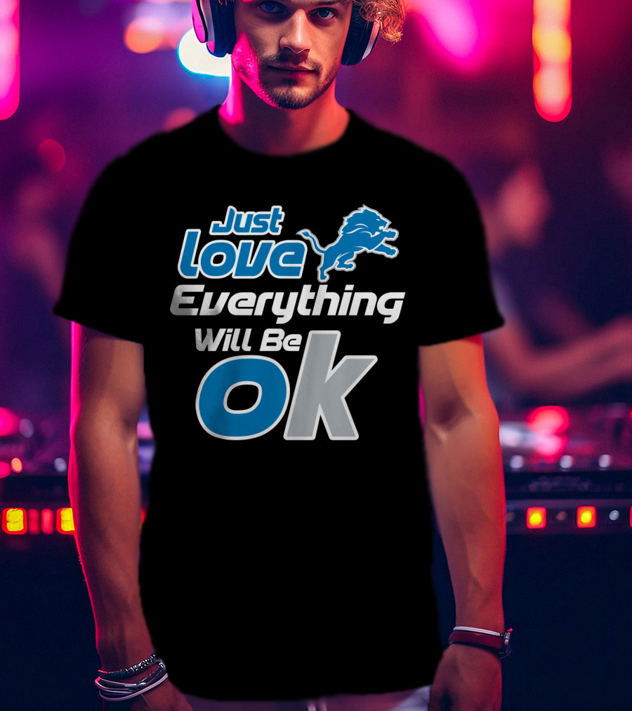 Just Love Everything Will Be Ok Lions T-Shirt