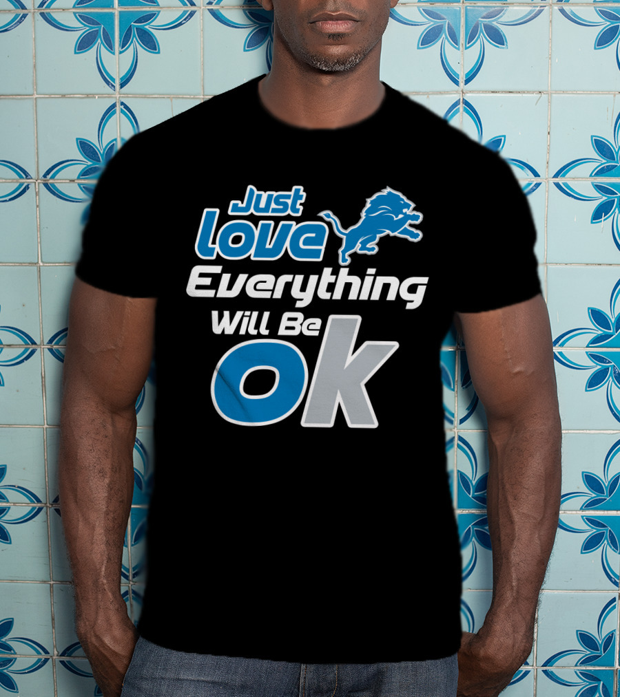 Just Love Everything Will Be Ok Lions T-Shirt