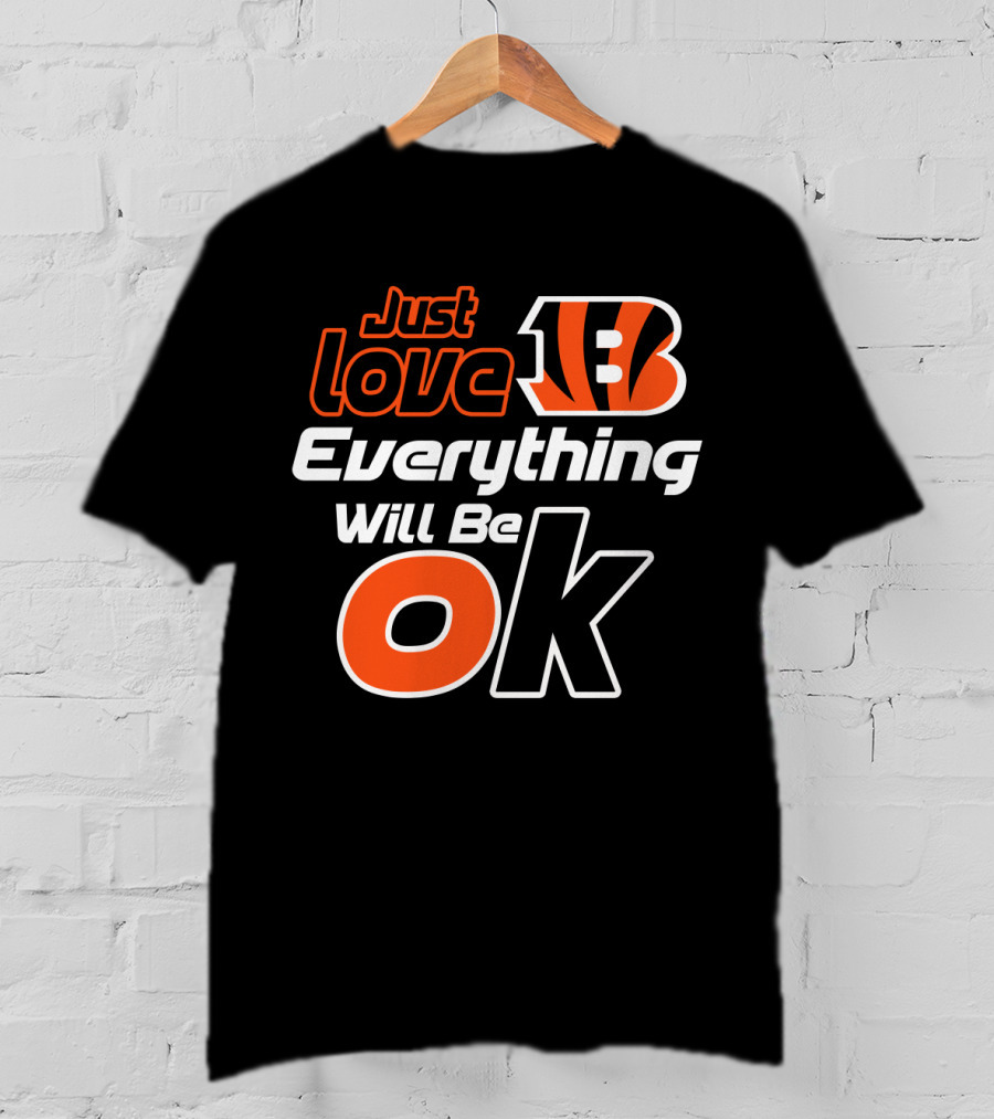 Just Love Bengals Everything Will Be Ok T-Shirt