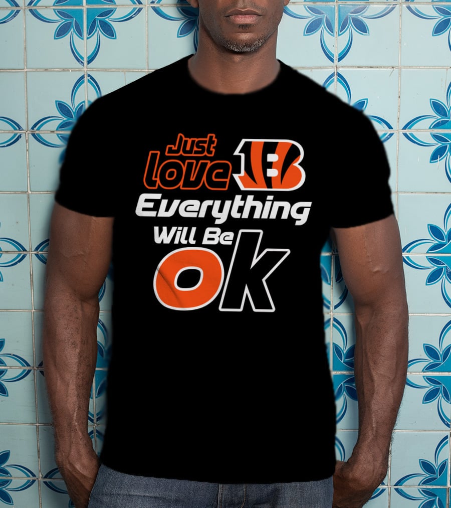 Just Love Bengals Everything Will Be Ok T-Shirt