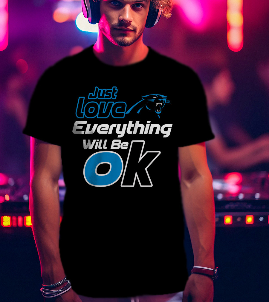 Just Love Carolina Panthers Everything Will Be Ok T-Shirt