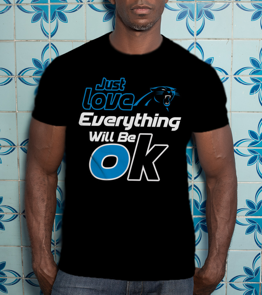 Just Love Carolina Panthers Everything Will Be Ok T-Shirt