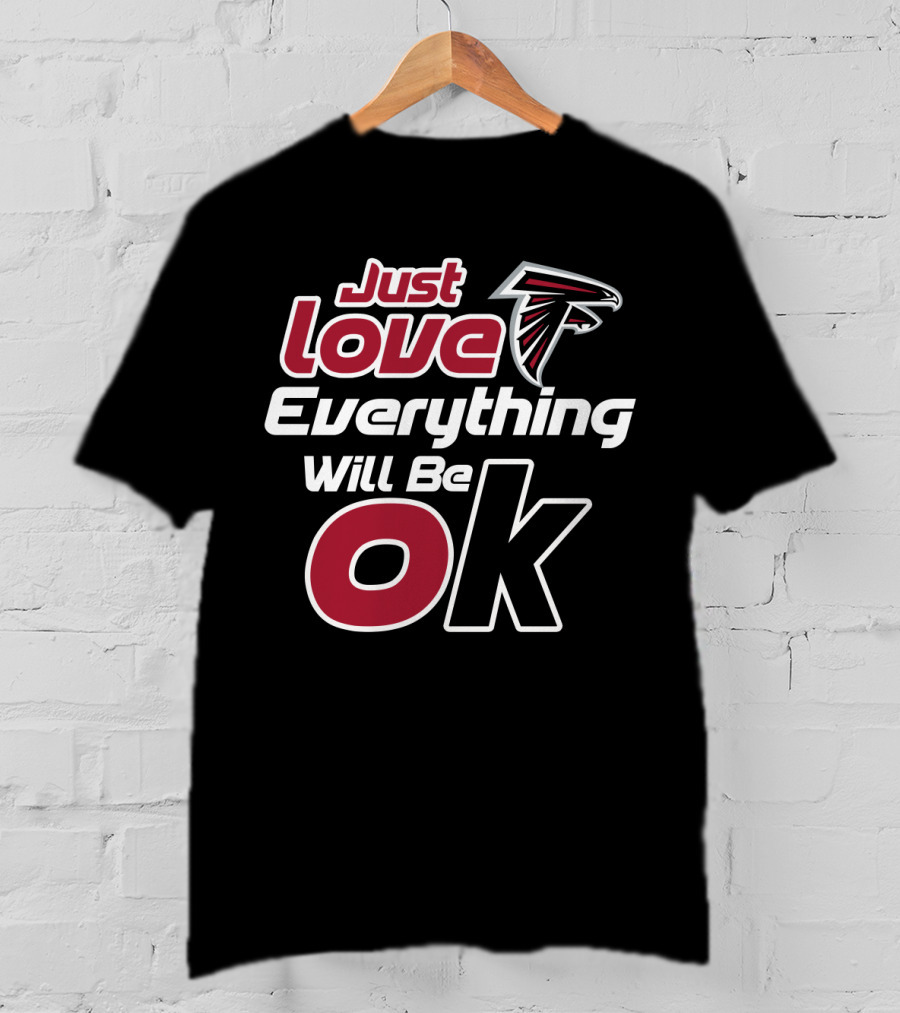 Just Love Falcons Everything Will Be Ok T-Shirt