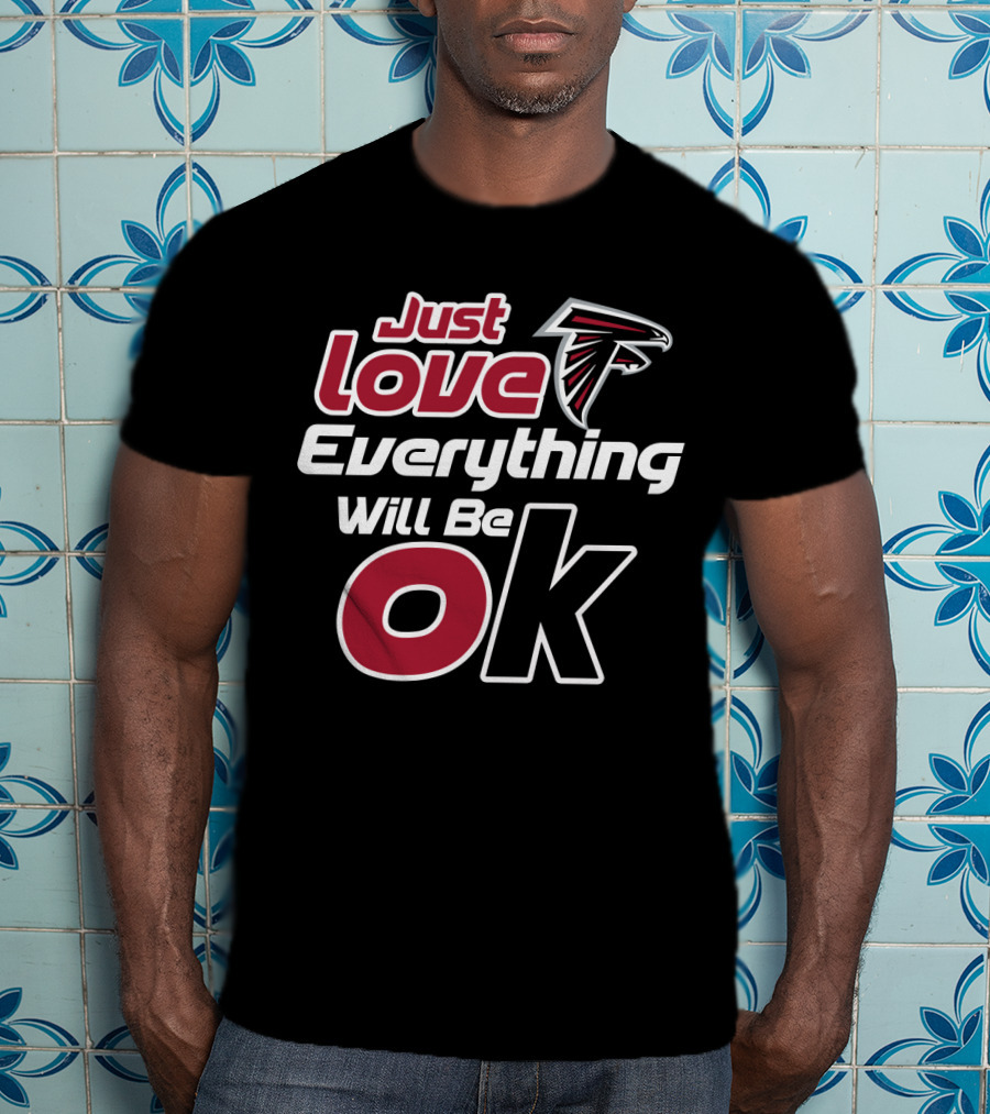 Just Love Falcons Everything Will Be Ok T-Shirt