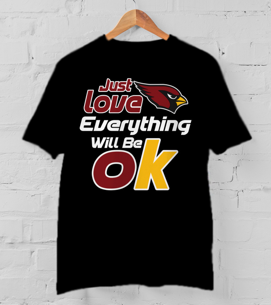 Just Love Cardinals Everything Will Be Ok T-Shirt