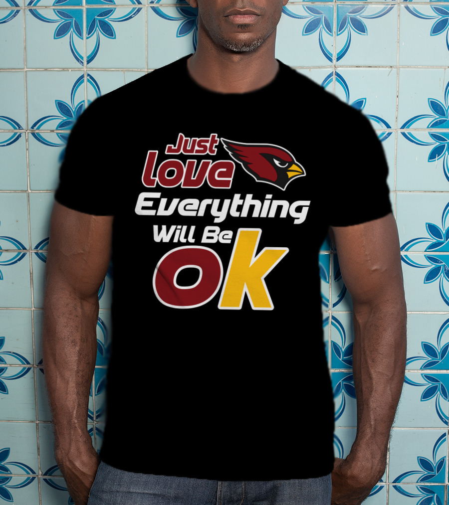 Just Love Cardinals Everything Will Be Ok T-Shirt
