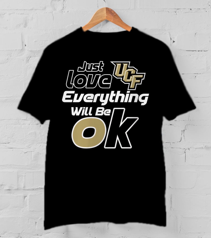 Just Love Ucf Everything Will Be Ok T-Shirt
