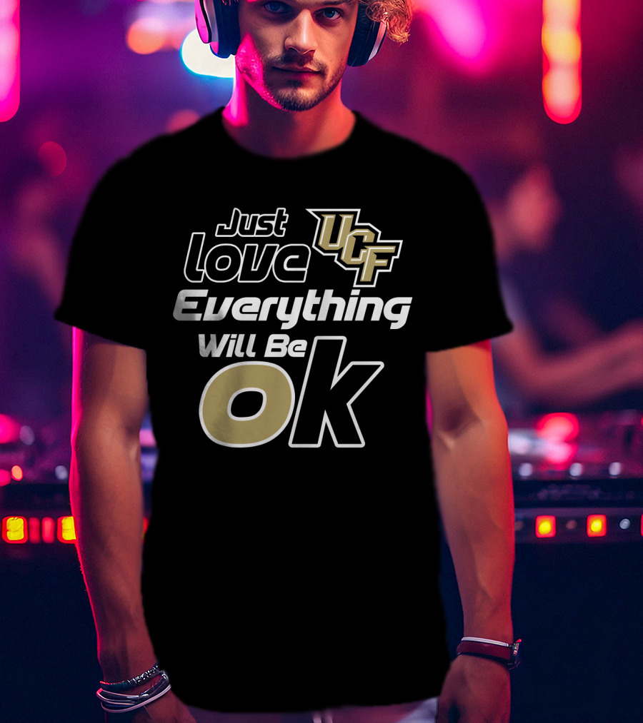 Just Love Ucf Everything Will Be Ok T-Shirt