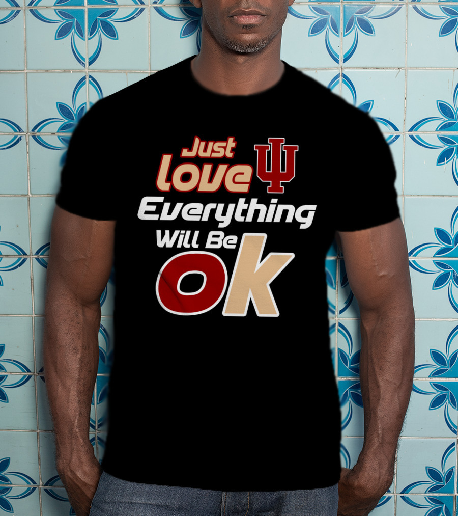 Just Love Indiana Hoosiers Everything Will Be Ok T-Shirt