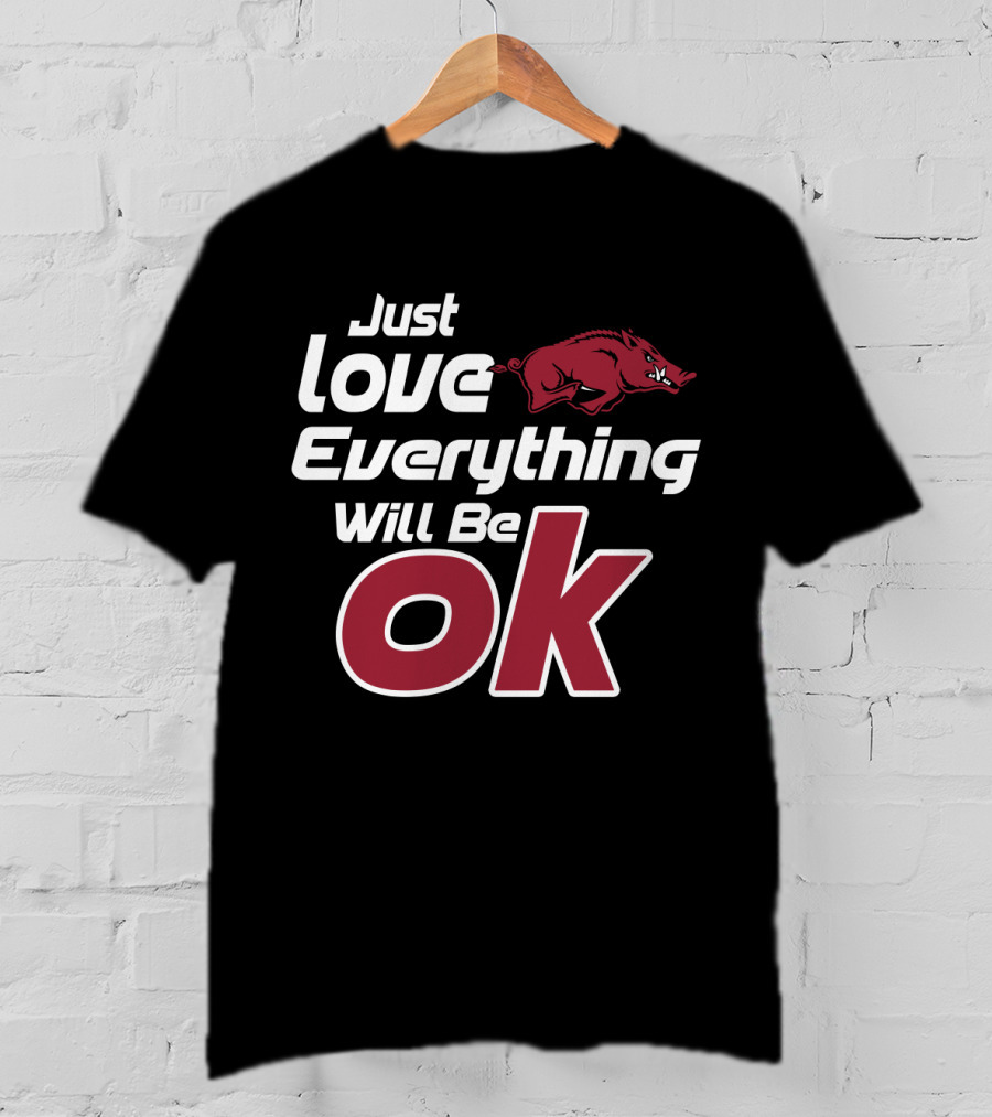 Arkansas Razorbacks Just Love Everything Will Be Ok T-Shirt