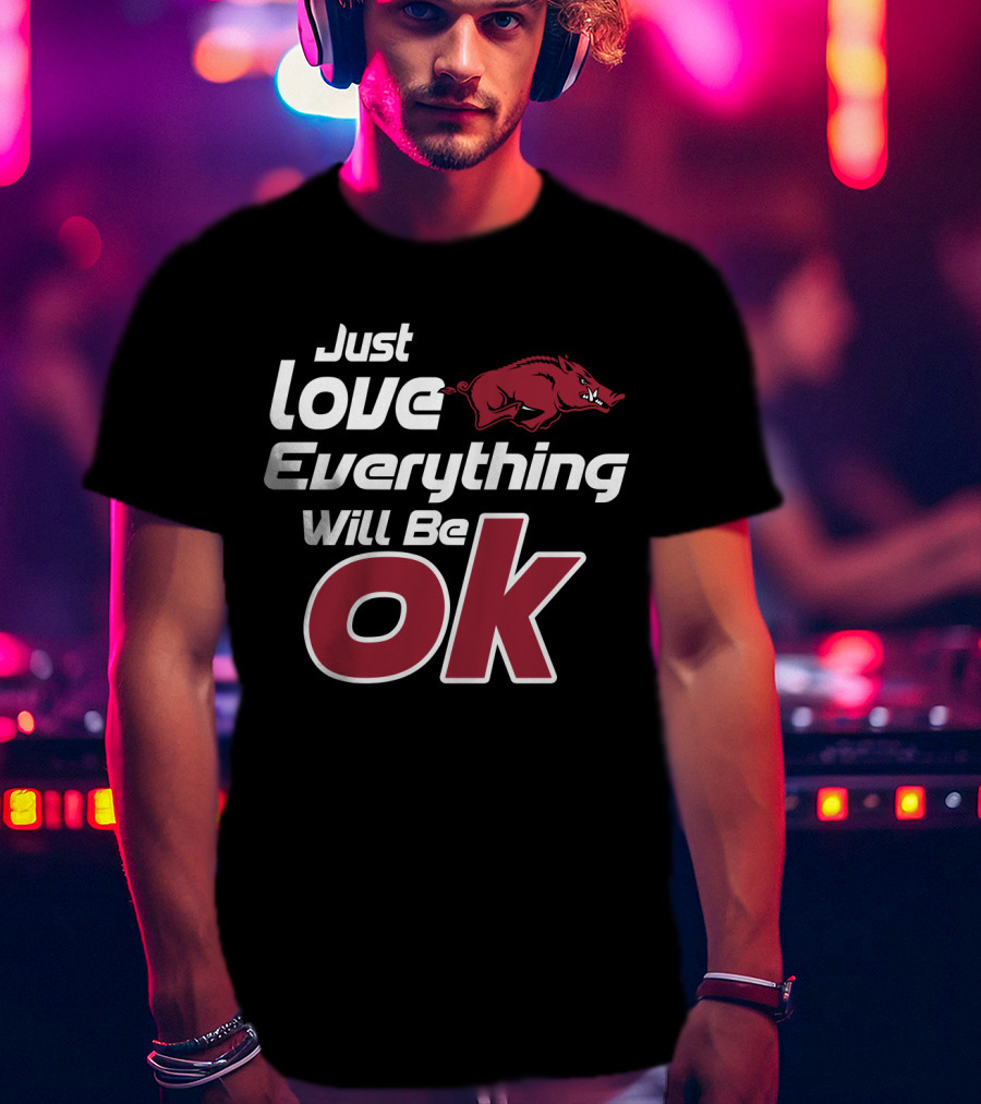 Arkansas Razorbacks Just Love Everything Will Be Ok T-Shirt