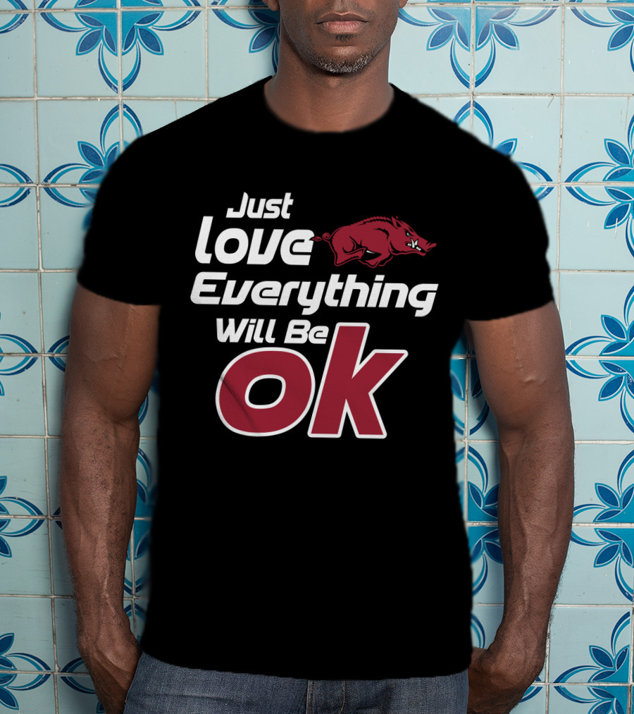 Arkansas Razorbacks Just Love Everything Will Be Ok T-Shirt