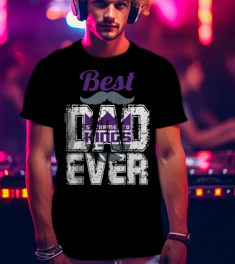 Best Sacramento Kings Dad Ever T-Shirt