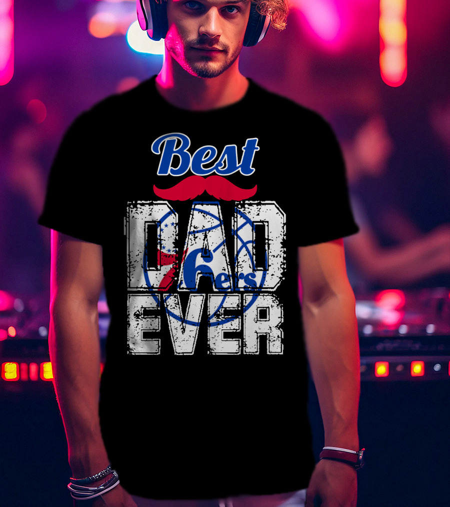 Best Dad Ever Philadelphia 76ers T-Shirt