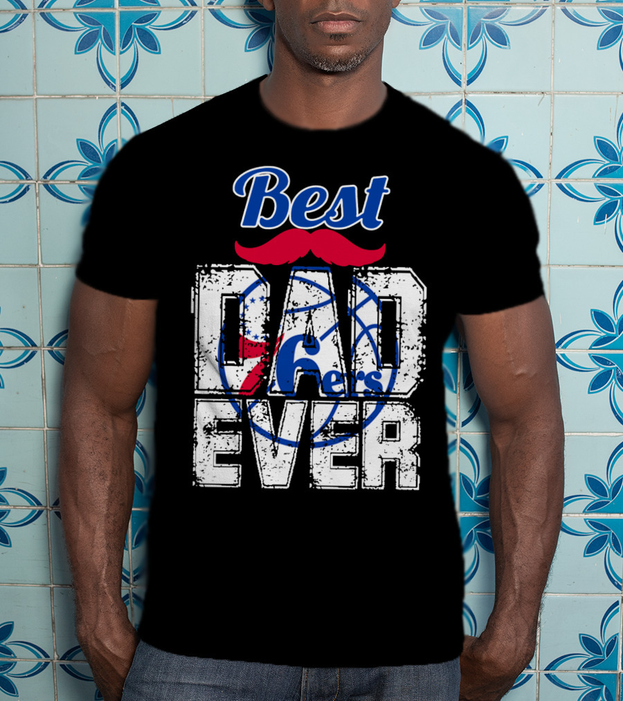 Best Dad Ever Philadelphia 76ers T-Shirt