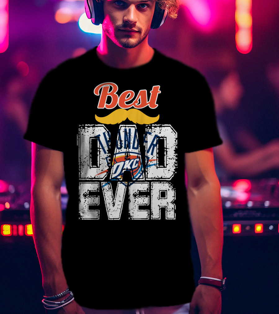 Best Dad Ever Oklahoma City Thunder T-Shirt