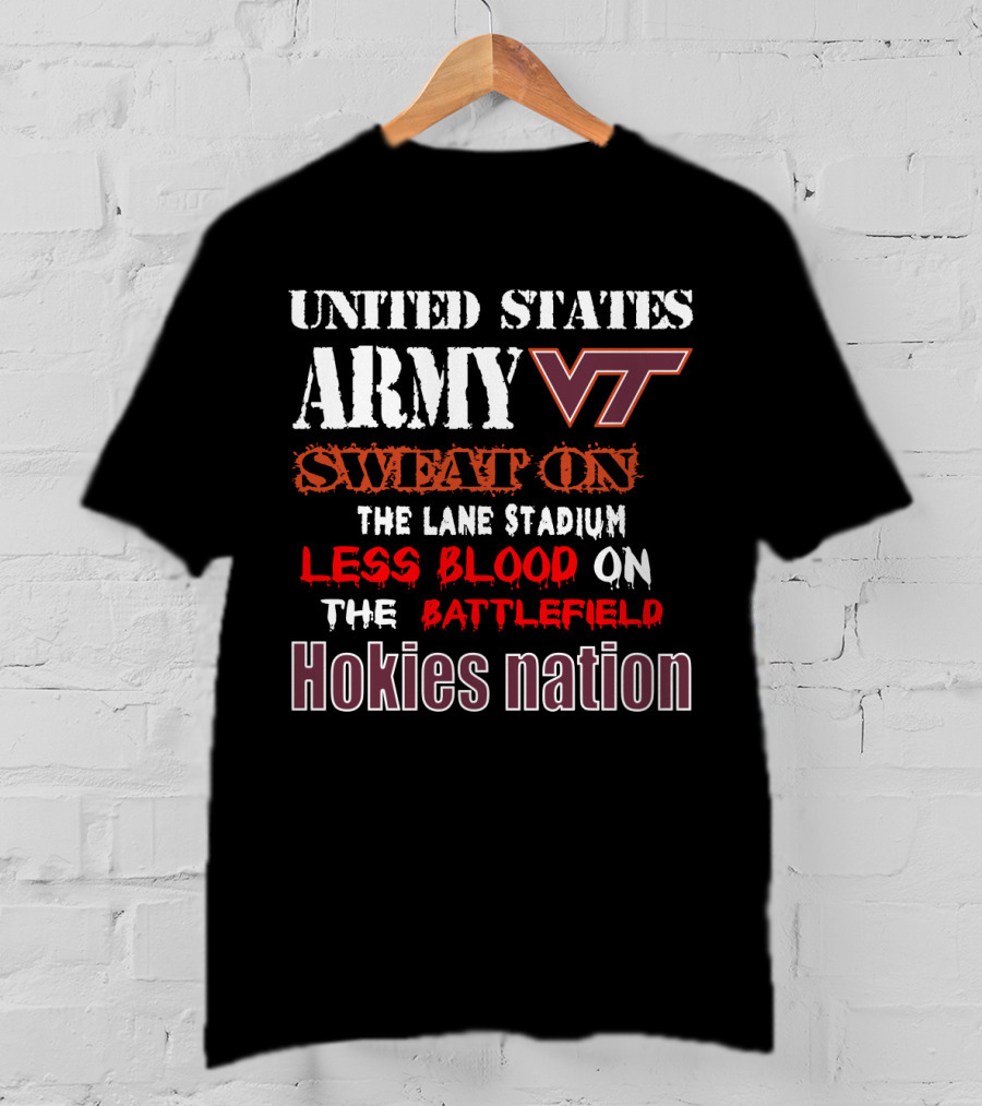 United States Army Vt Sweat On The Lane Stadium Less Blood On The Battlefield Hokies Nation T-Shirt