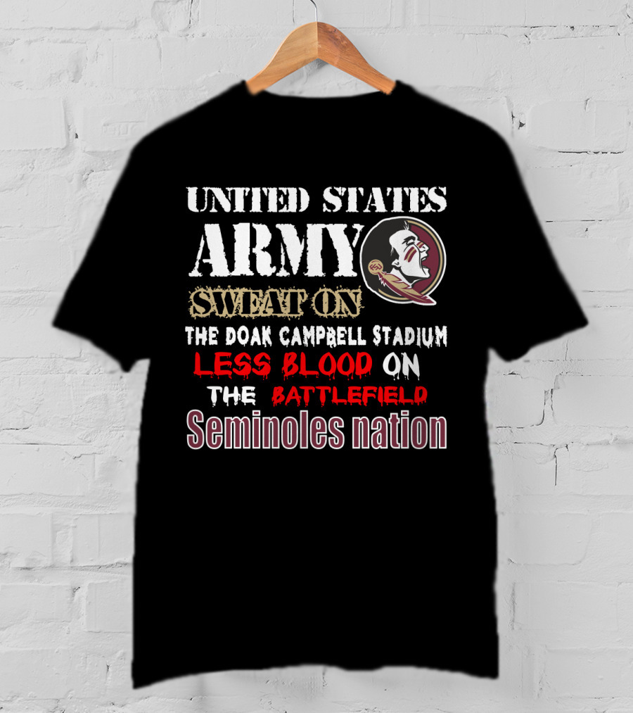 United States Army Sweat On The Doak Campbell Stadium Less Blood On The Battlefield Seminoles Nation T-Shirt