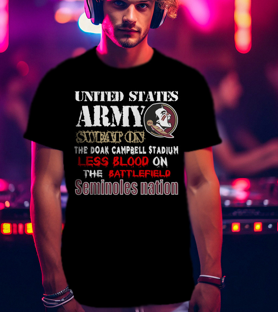 United States Army Sweat On The Doak Campbell Stadium Less Blood On The Battlefield Seminoles Nation T-Shirt