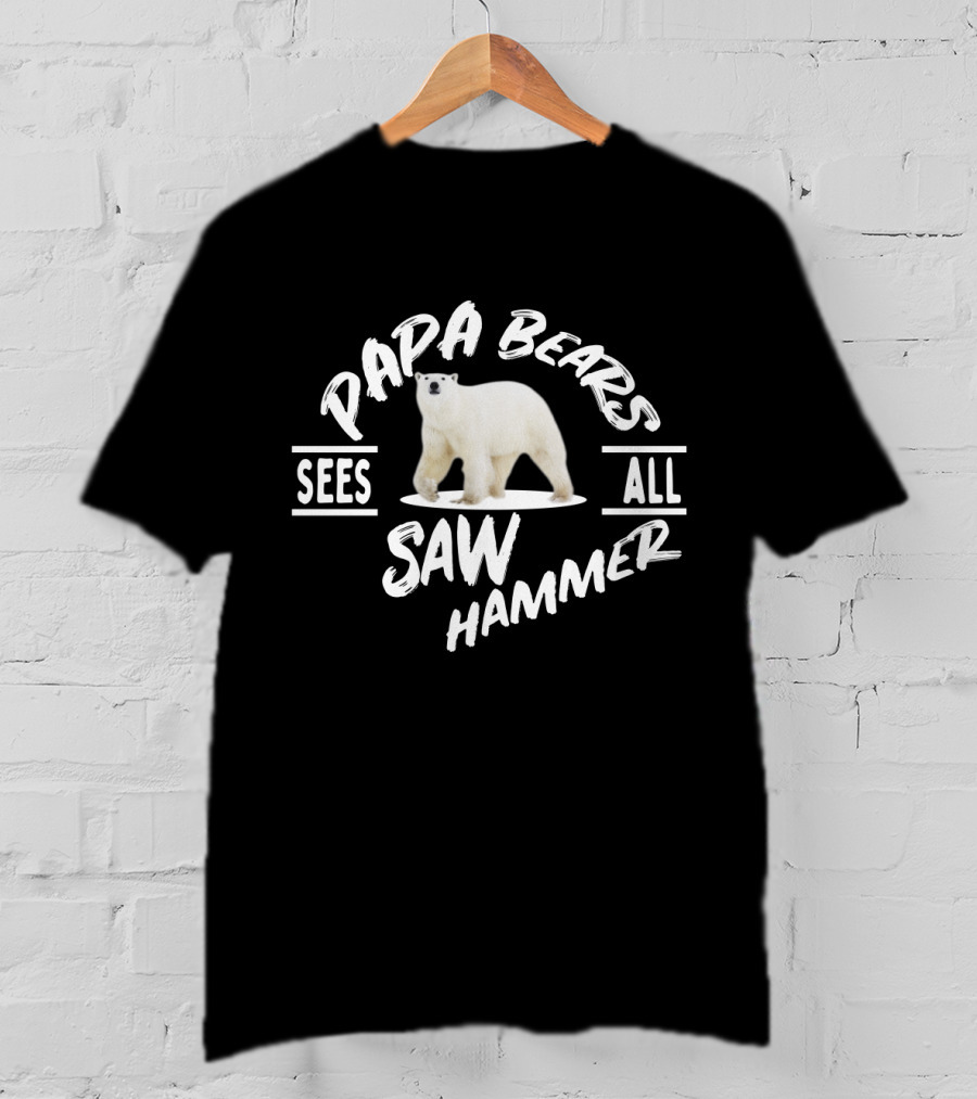 Papa Bears Sees All Saw Hammer T-Shirt