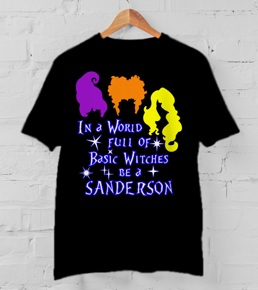 In A World Full Of Basic Witches Be A Sanderson T-Shirt