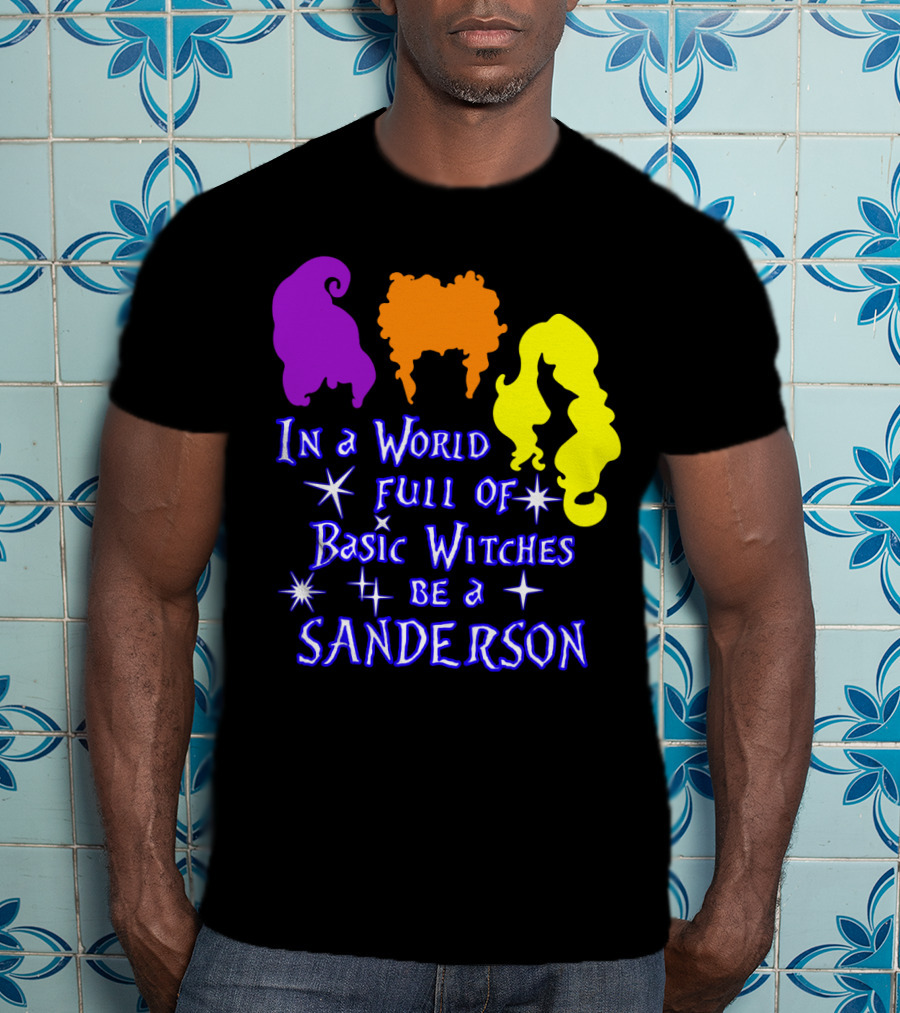 In A World Full Of Basic Witches Be A Sanderson T-Shirt