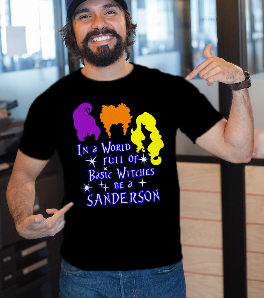 In A World Full Of Basic Witches Be A Sanderson T-Shirt