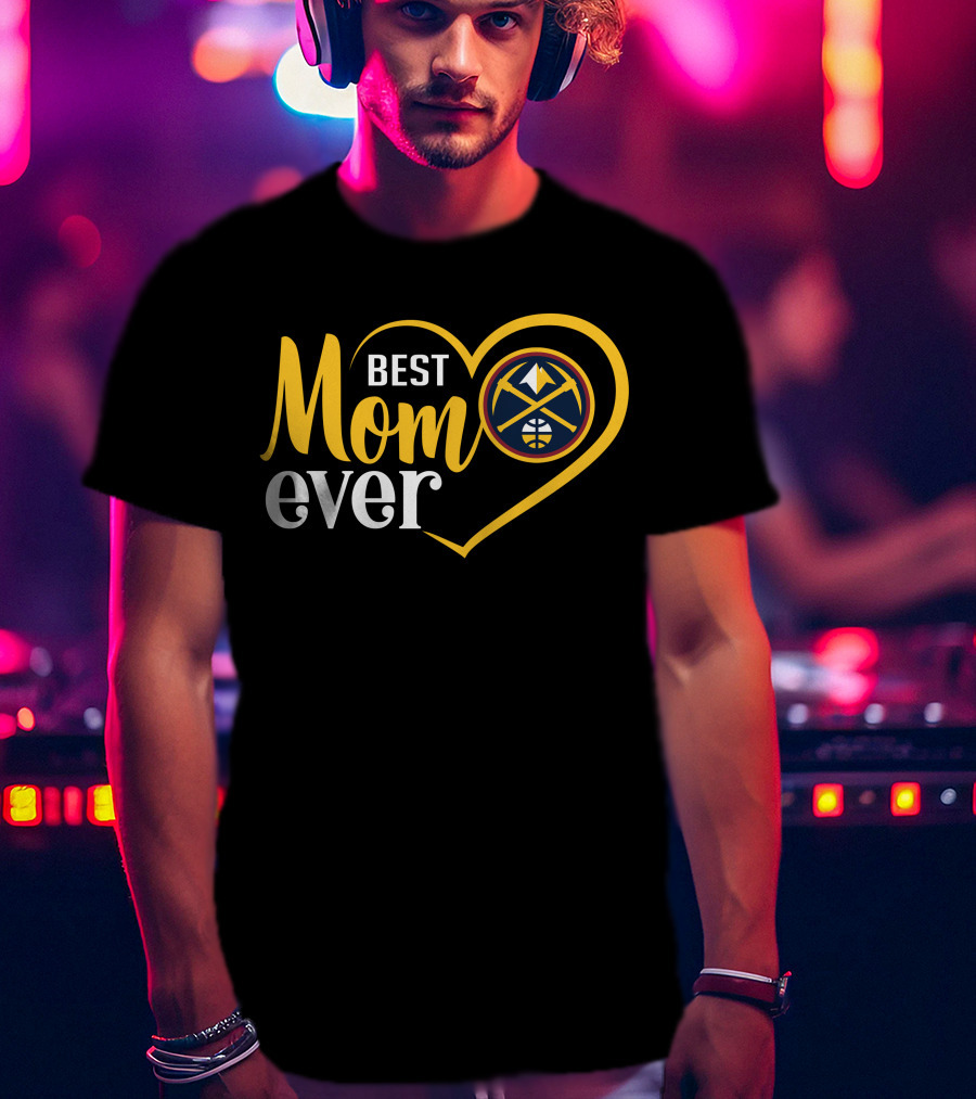 Denver Nuggets Best Mom Ever Heart Basketball T-Shirt