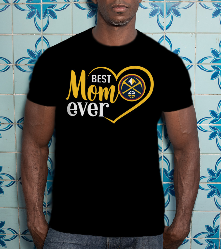 Denver Nuggets Best Mom Ever Heart Basketball T-Shirt