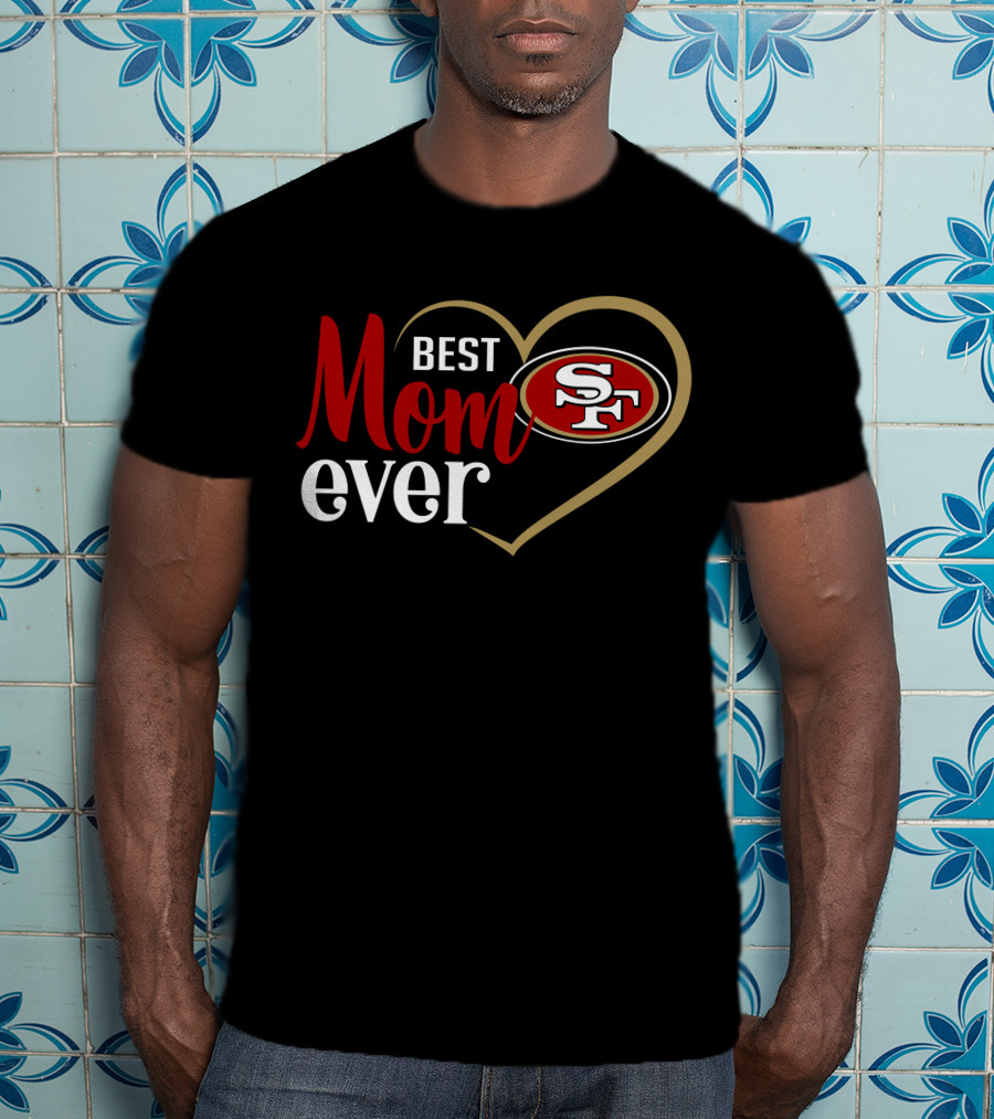 San Francisco 49ers Best Mom Ever Heart Sf T-Shirt