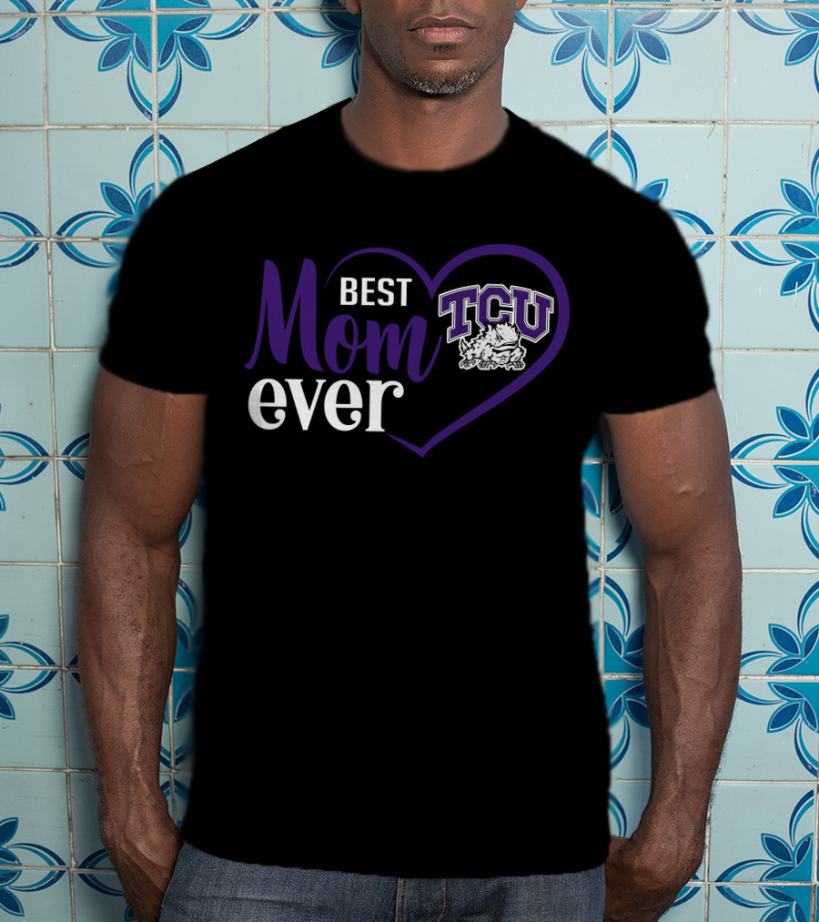 Best Mom Ever Tcu Horned Frogs Heart T-Shirt