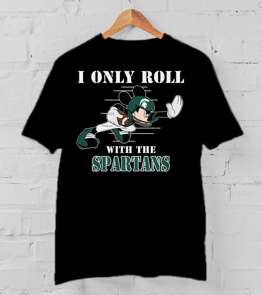 I Only Roll With The Michigan State Spartans Mickey T-Shirt