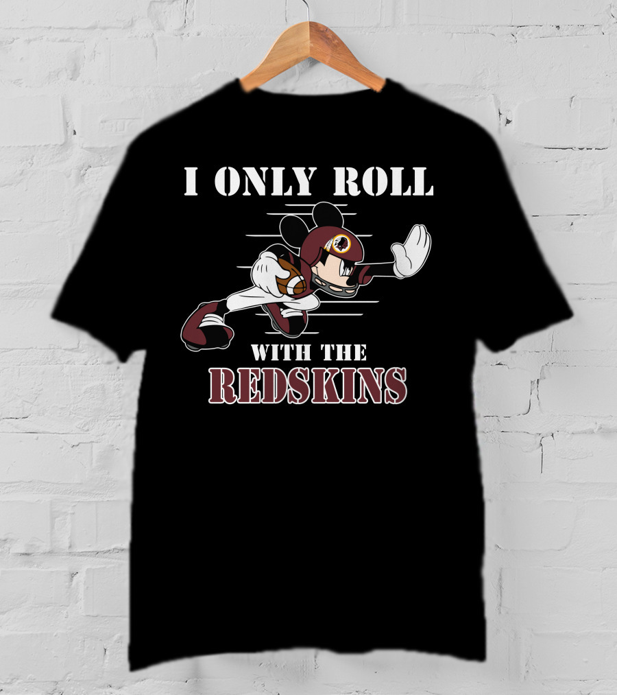 I Only Roll With The Redskins Mickey T-Shirt