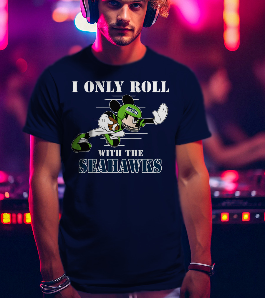 I Only Roll With The Seahawks Mickey Football Helmet T-Shirt