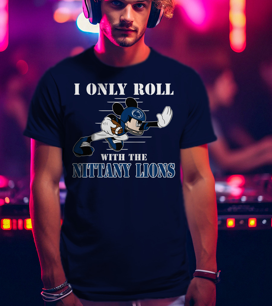 I Only Roll With The Nittany Lions Mickey Football Player T-Shirt