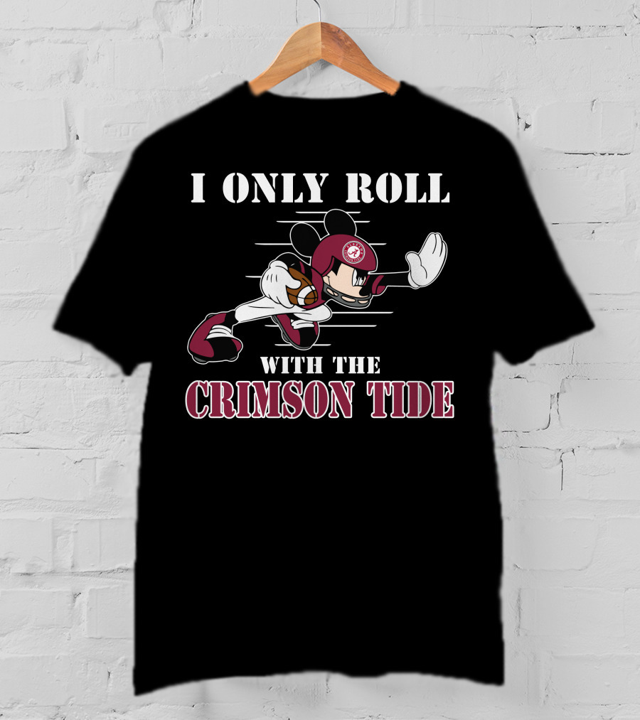 I Only Roll With The Alabama Crimson Tide Mickey T-Shirt