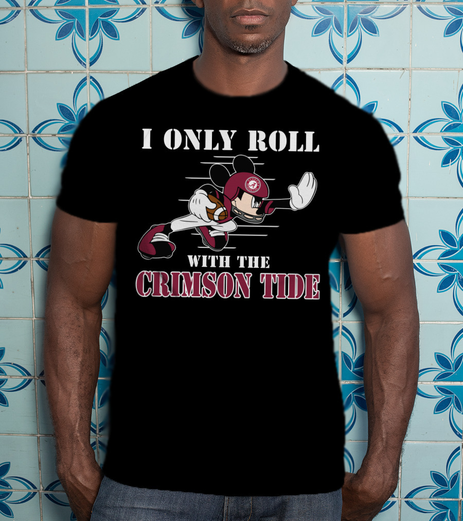 I Only Roll With The Alabama Crimson Tide Mickey T-Shirt