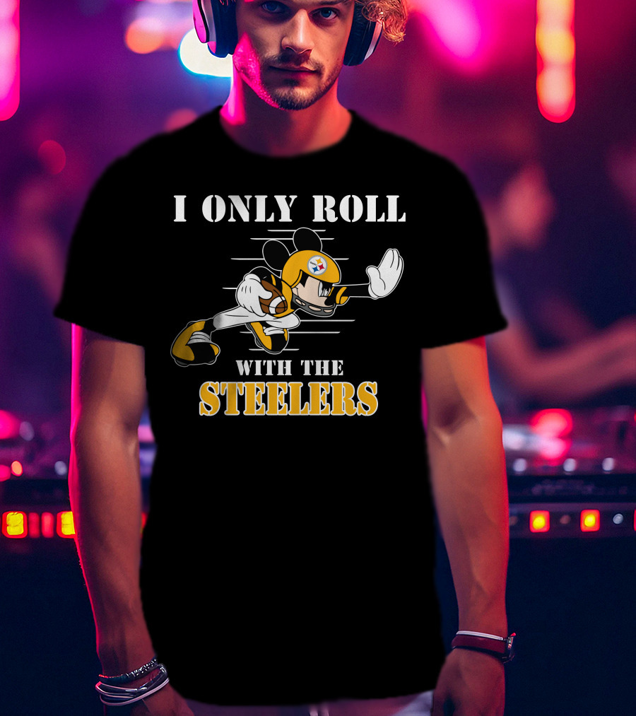 I Only Roll With The Steelers Mickey T-Shirt