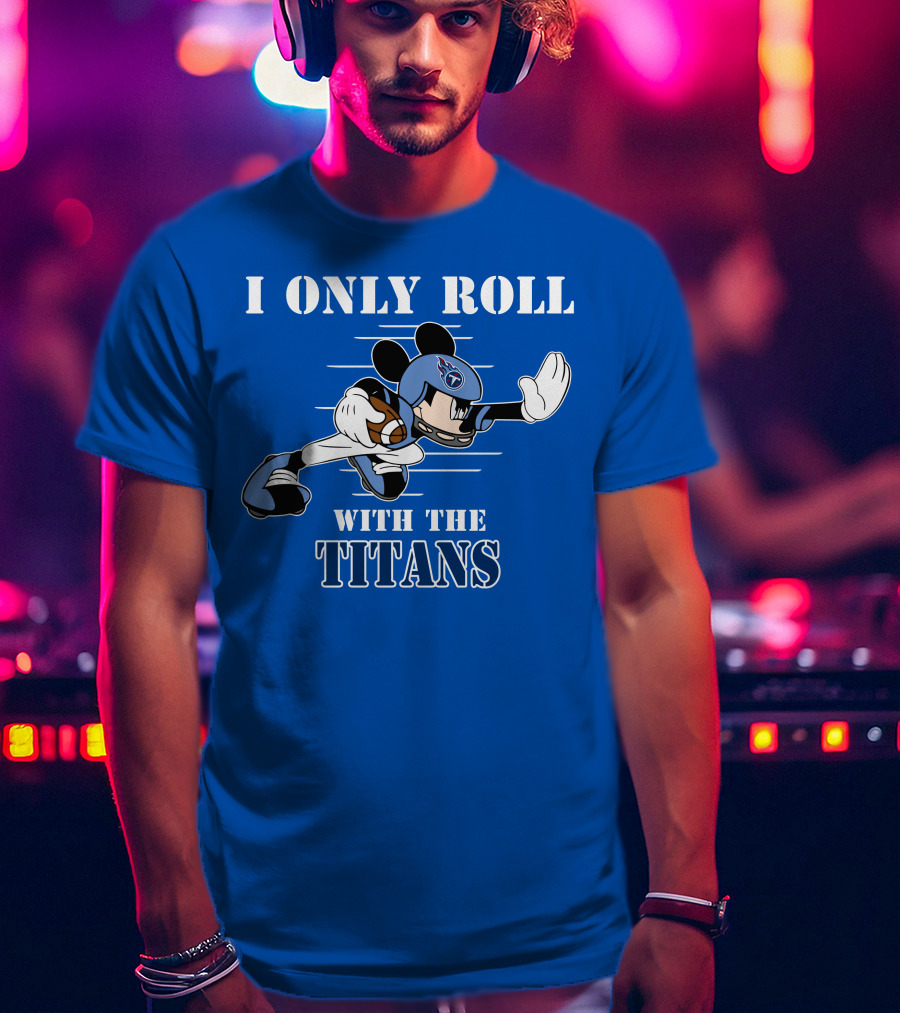 I Only Roll With The Titans Mickey Tennessee Football T-Shirt