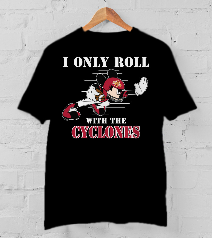 Iowa State Cyclones Mickey I Only Roll With The Cyclones T-Shirt