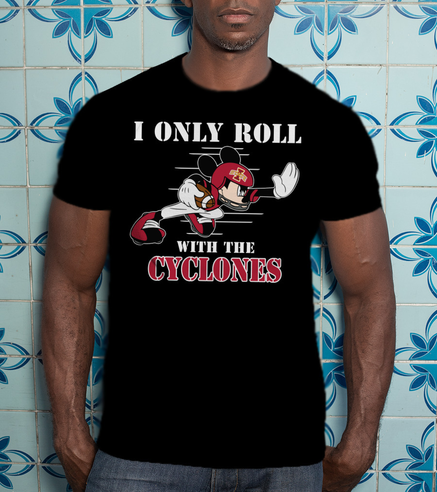 Iowa State Cyclones Mickey I Only Roll With The Cyclones T-Shirt