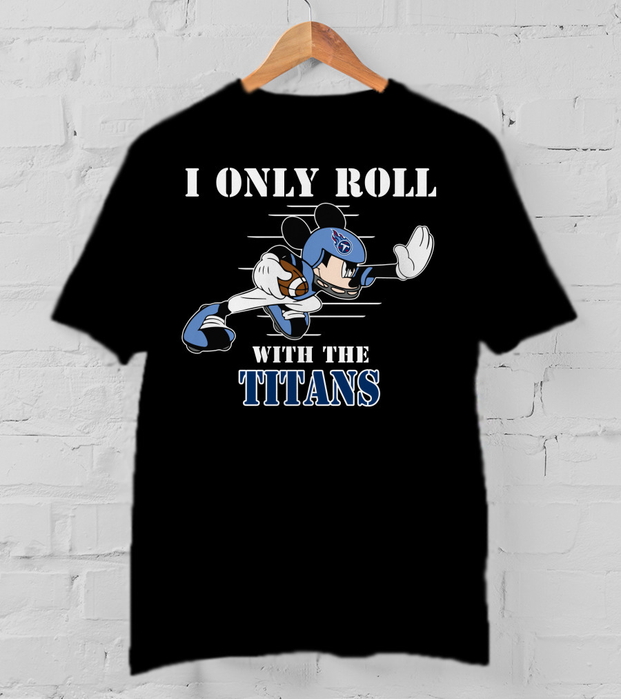 I Only Roll With The Tennessee Titans Mickey Football Helmet T-Shirt
