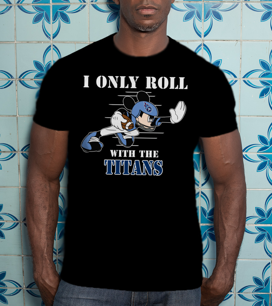 I Only Roll With The Tennessee Titans Mickey Football Helmet T-Shirt