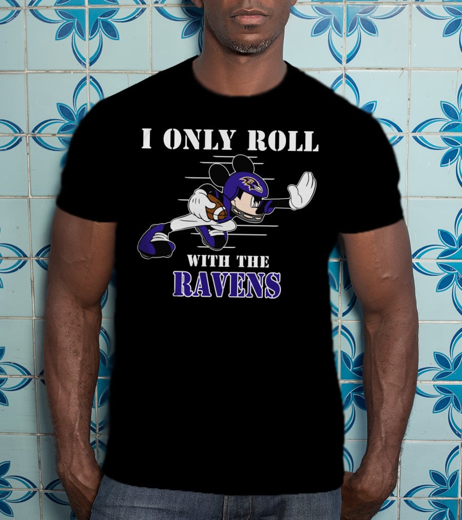 I Only Roll With The Baltimore Ravens Mickey T-Shirt