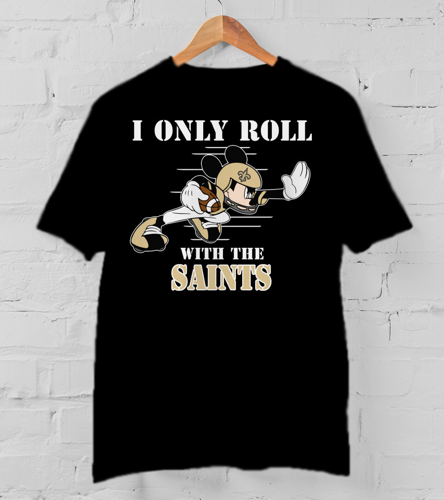 I Only Roll With The Saints Mickey New Orleans Football T-Shirt