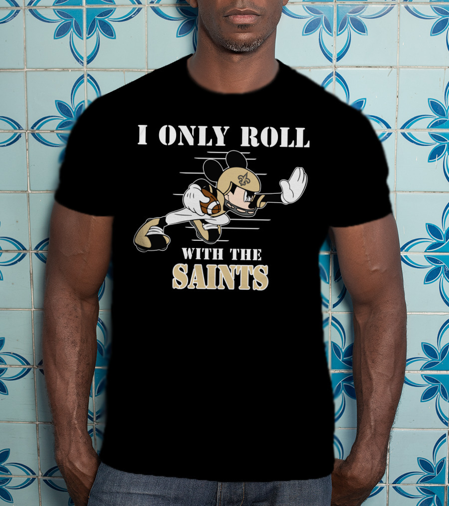 I Only Roll With The Saints Mickey New Orleans Football T-Shirt