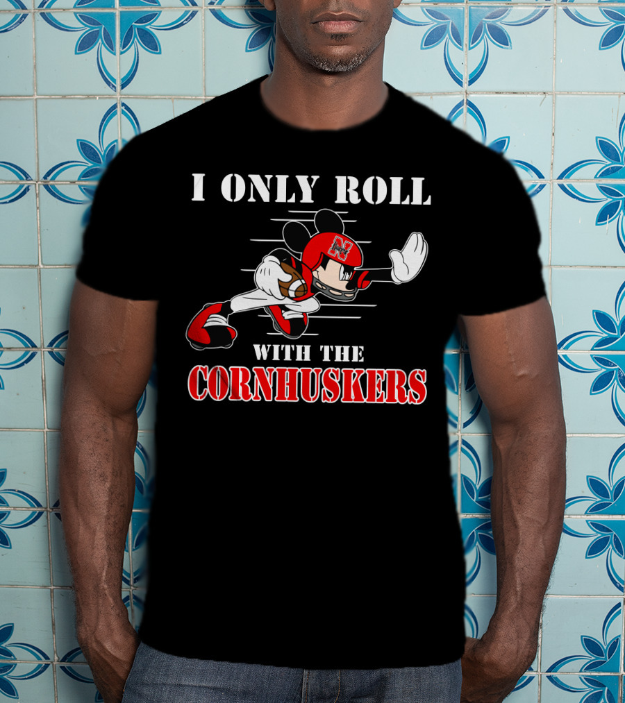 I Only Roll With The Cornhuskers Mickey Football T-Shirt