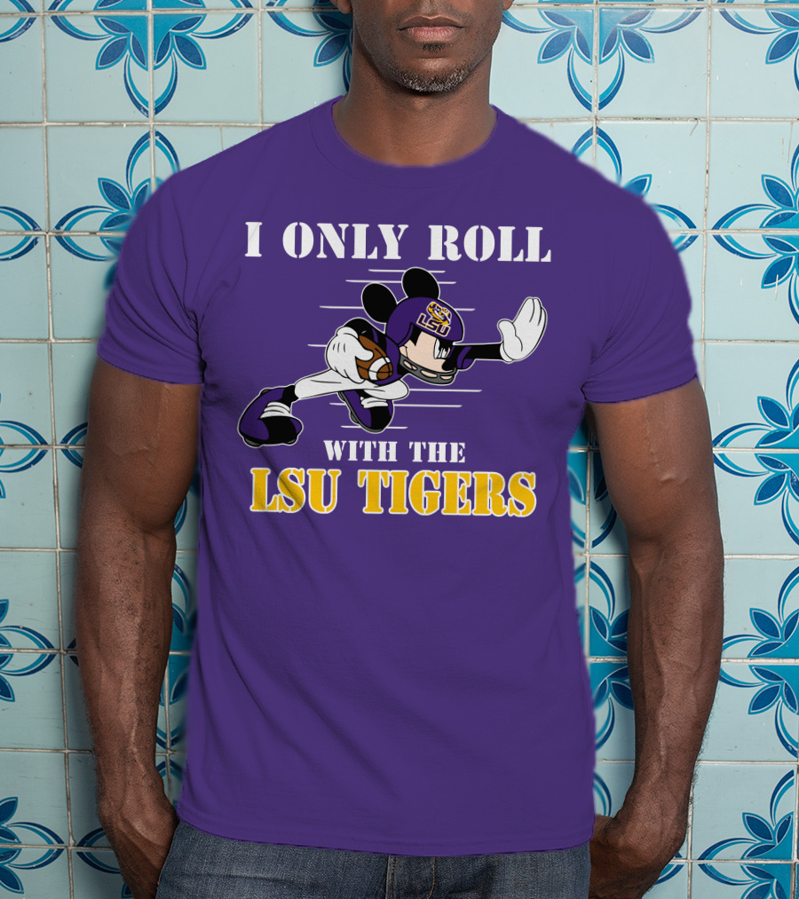 I Only Roll With The LSU Tigers Mickey Football Player T-Shirt