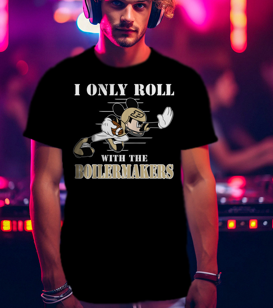 I Only Roll With The Purdue Boilermakers Mickey T-Shirt