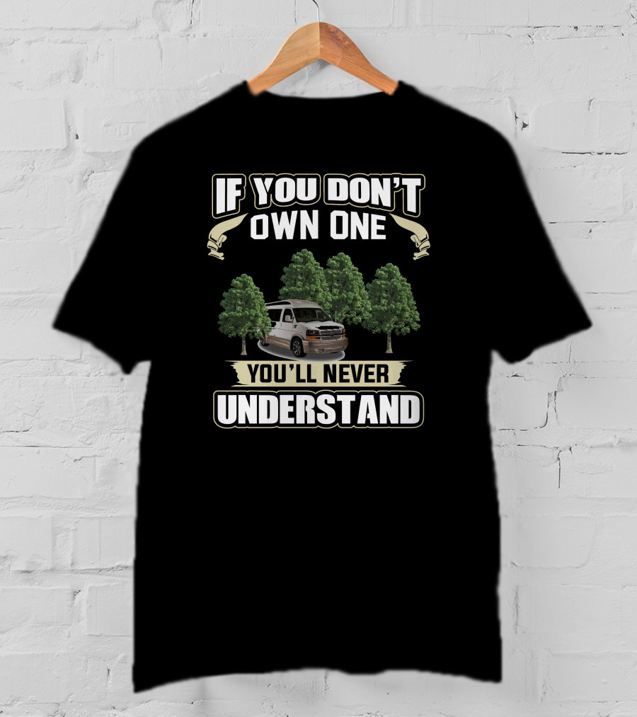 If You Don't Own One You'll Never Understand GMC Conversion Vans T-Shirt